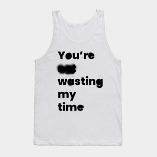 You're Wasting My Time Tank Top